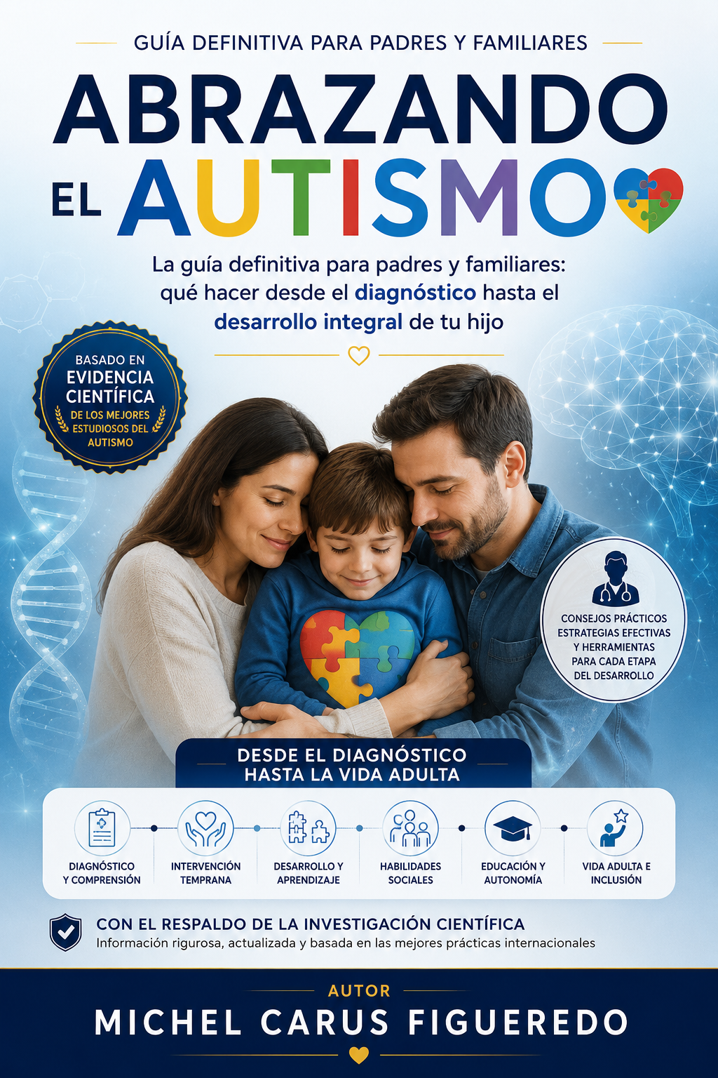 ABRAZANDO EL AUTISMO: La guía definitiva para padres y familiares: qué hacer desde el diagnóstico hasta el desarrollo integral de tu hijo